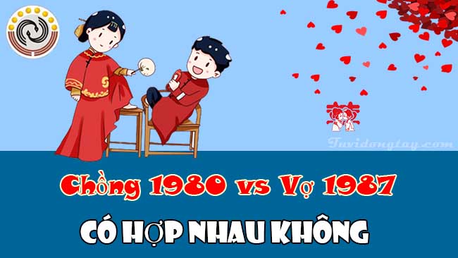 Chồng 1980 vợ 1987 có hợp nhau không? Tuổi chồng Canh Thân vợ Đinh Mão hợp &khắc ở điểm nào. 